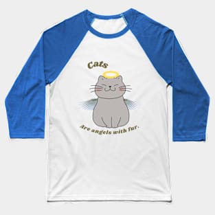 Cats are Angel with fur Baseball T-Shirt